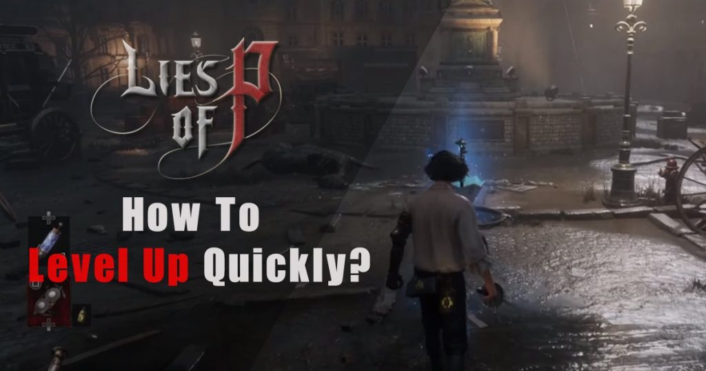 Lies of P Guide: How to Level Up Quickly?